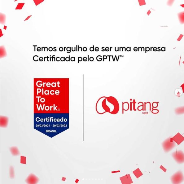 Imagem gráfica com o texto "Temos orgulho de ser uma empresa certificada pelo GPTW" e logomarca do Great Place To Work e Pitang